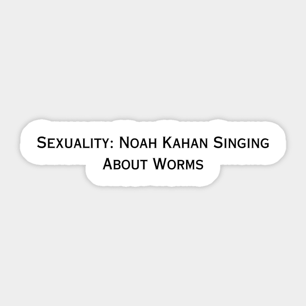 Sexuality: Noah Kahan Singing About Worms (black type) Sticker by kimstheworst